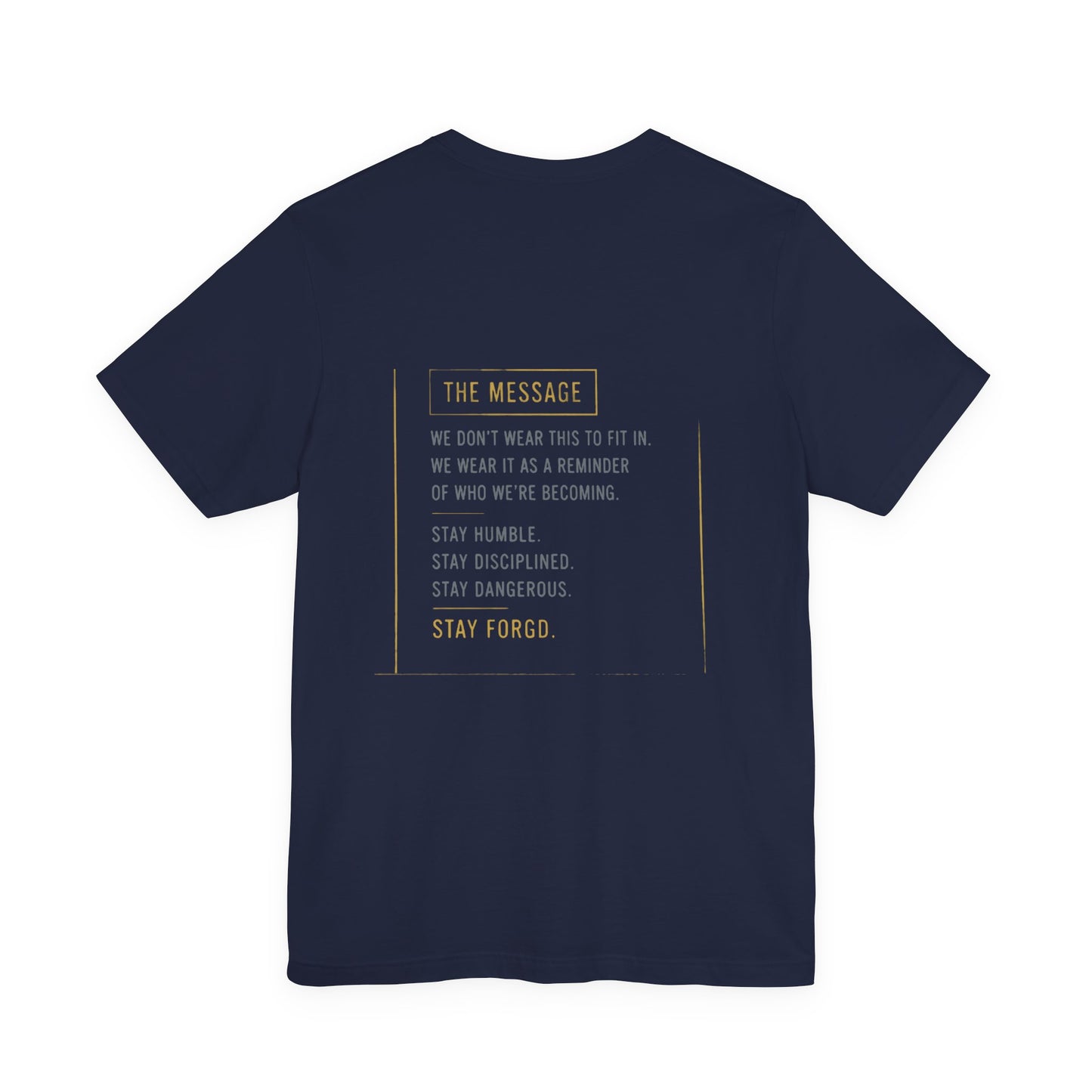 Motivational Message Tee — “The Message: Stay Humble, Stay Disciplined, Stay Dangerous, Stay Forged”