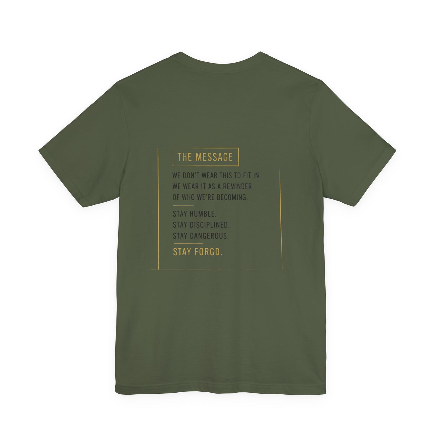 Motivational Message Tee — “The Message: Stay Humble, Stay Disciplined, Stay Dangerous, Stay Forged”