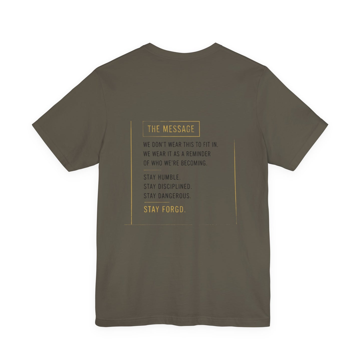 Motivational Message Tee — “The Message: Stay Humble, Stay Disciplined, Stay Dangerous, Stay Forged”