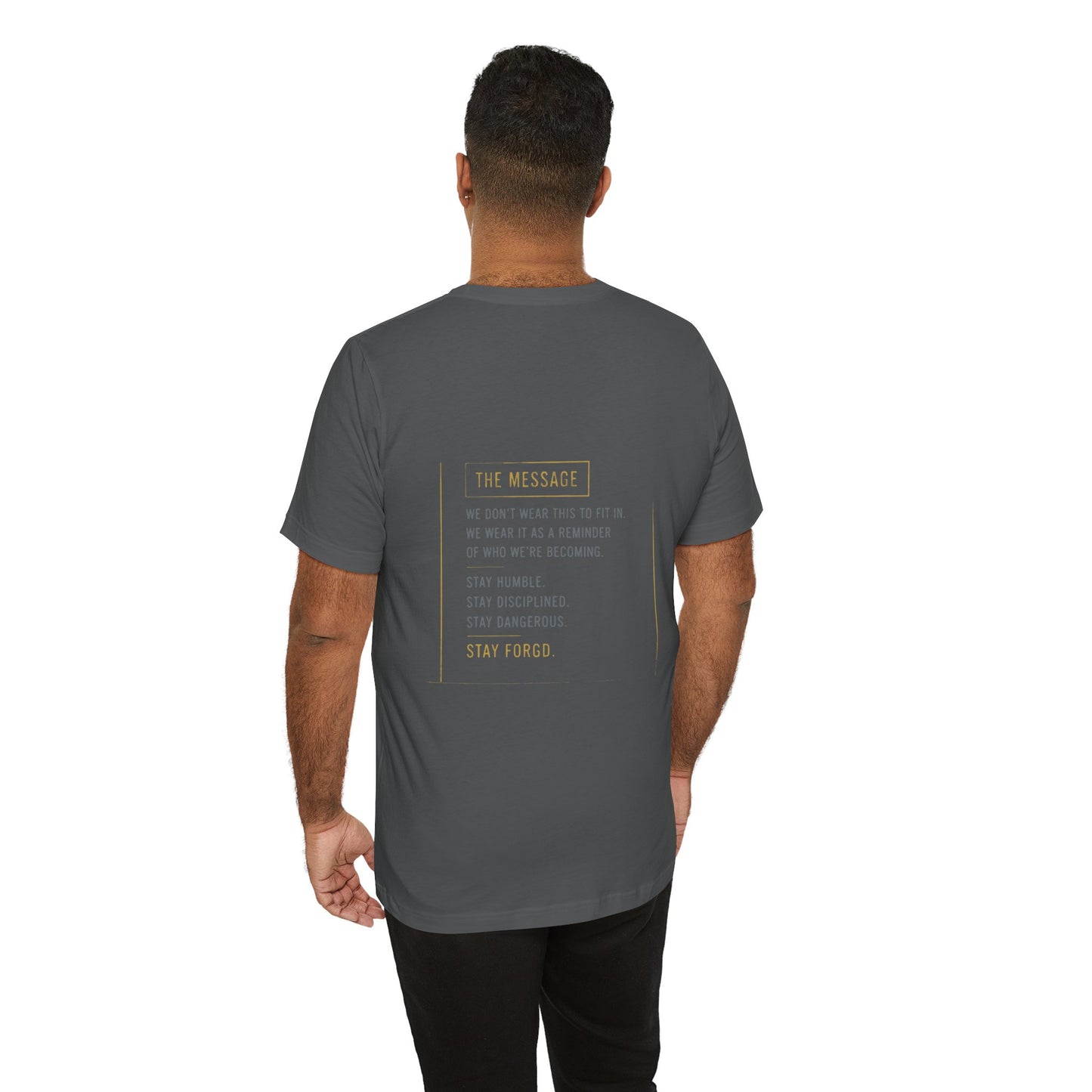 Motivational Message Tee — “The Message: Stay Humble, Stay Disciplined, Stay Dangerous, Stay Forged”