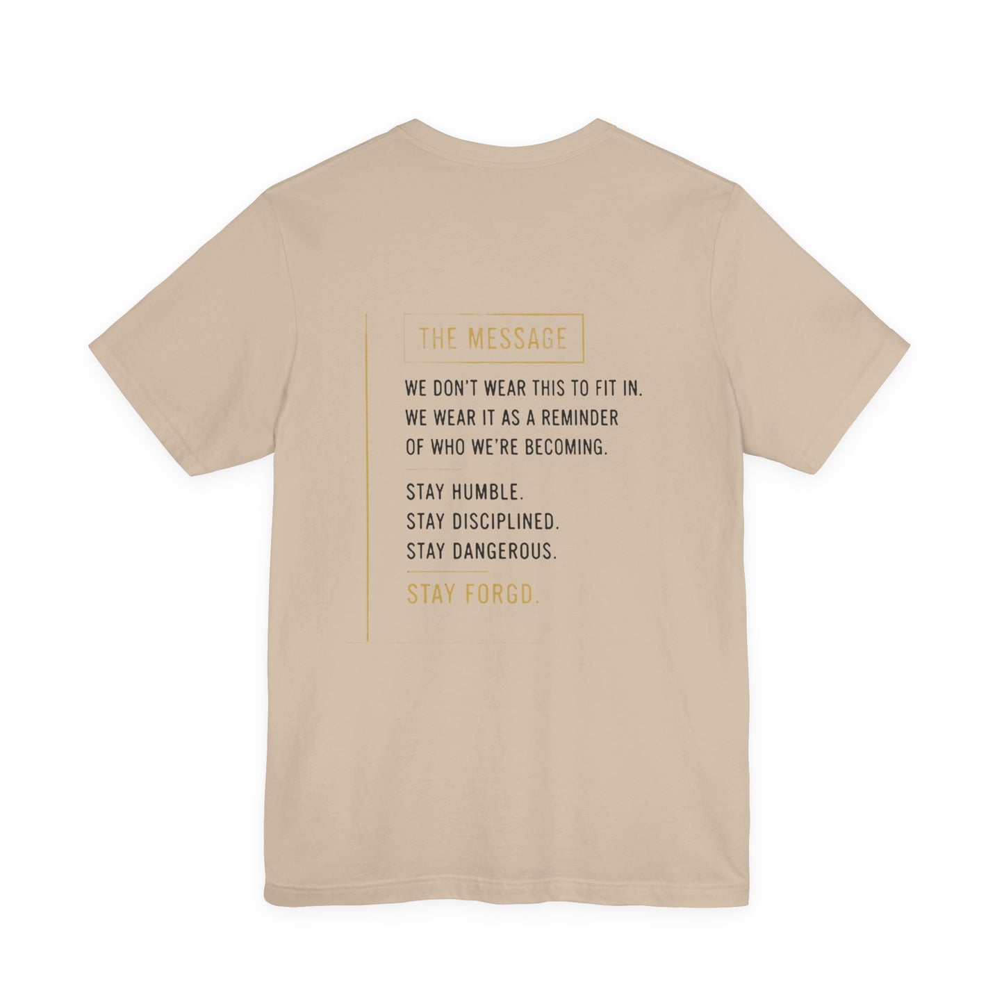 Motivational Message Tee — “The Message: Stay Humble, Stay Disciplined, Stay Dangerous, Stay Forged”