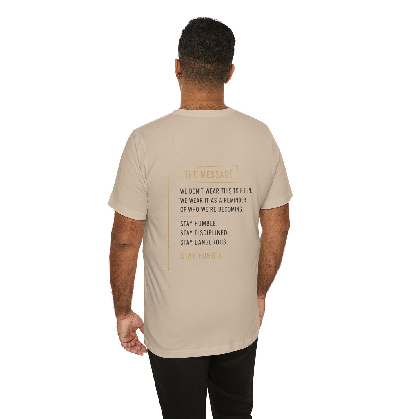 Motivational Message Tee — “The Message: Stay Humble, Stay Disciplined, Stay Dangerous, Stay Forged”