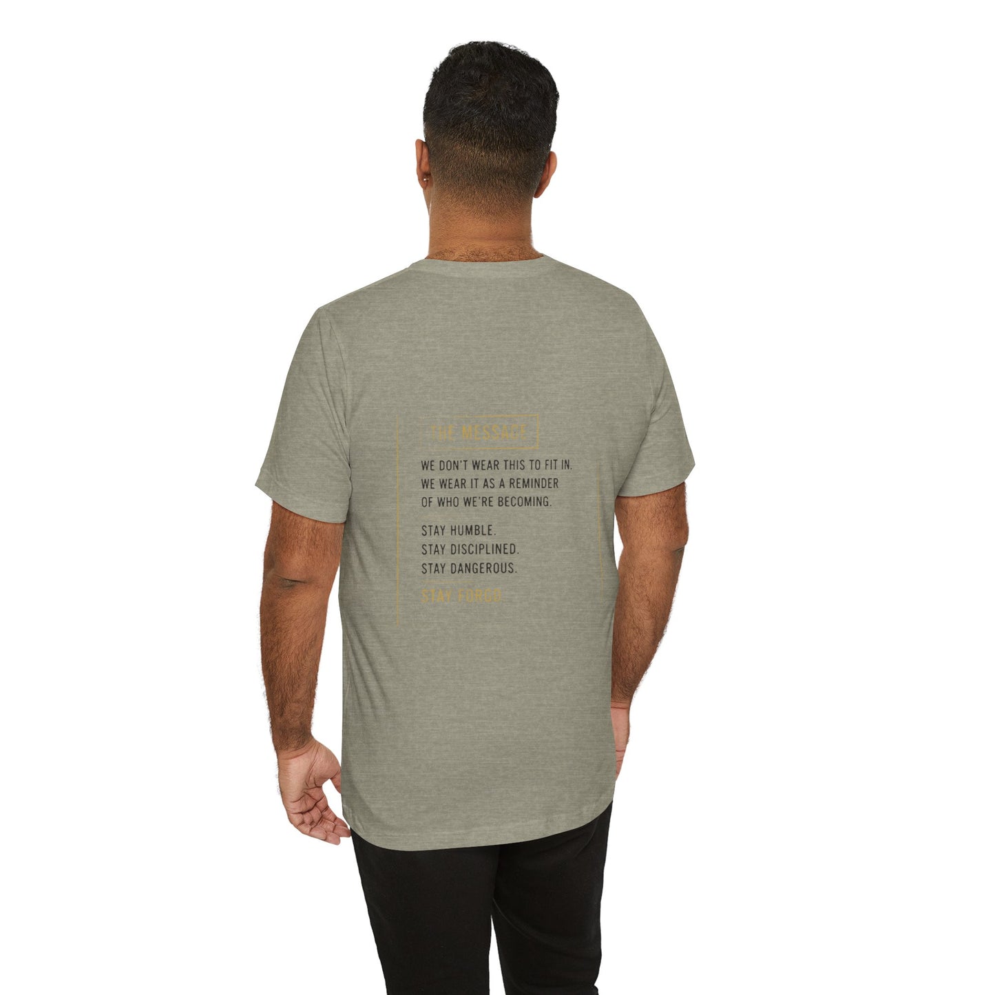 Motivational Message Tee — “The Message: Stay Humble, Stay Disciplined, Stay Dangerous, Stay Forged”