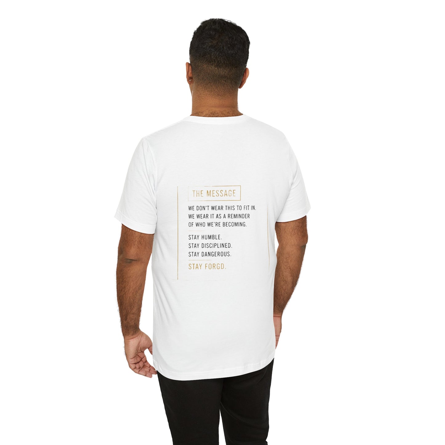 Motivational Message Tee — “The Message: Stay Humble, Stay Disciplined, Stay Dangerous, Stay Forged”