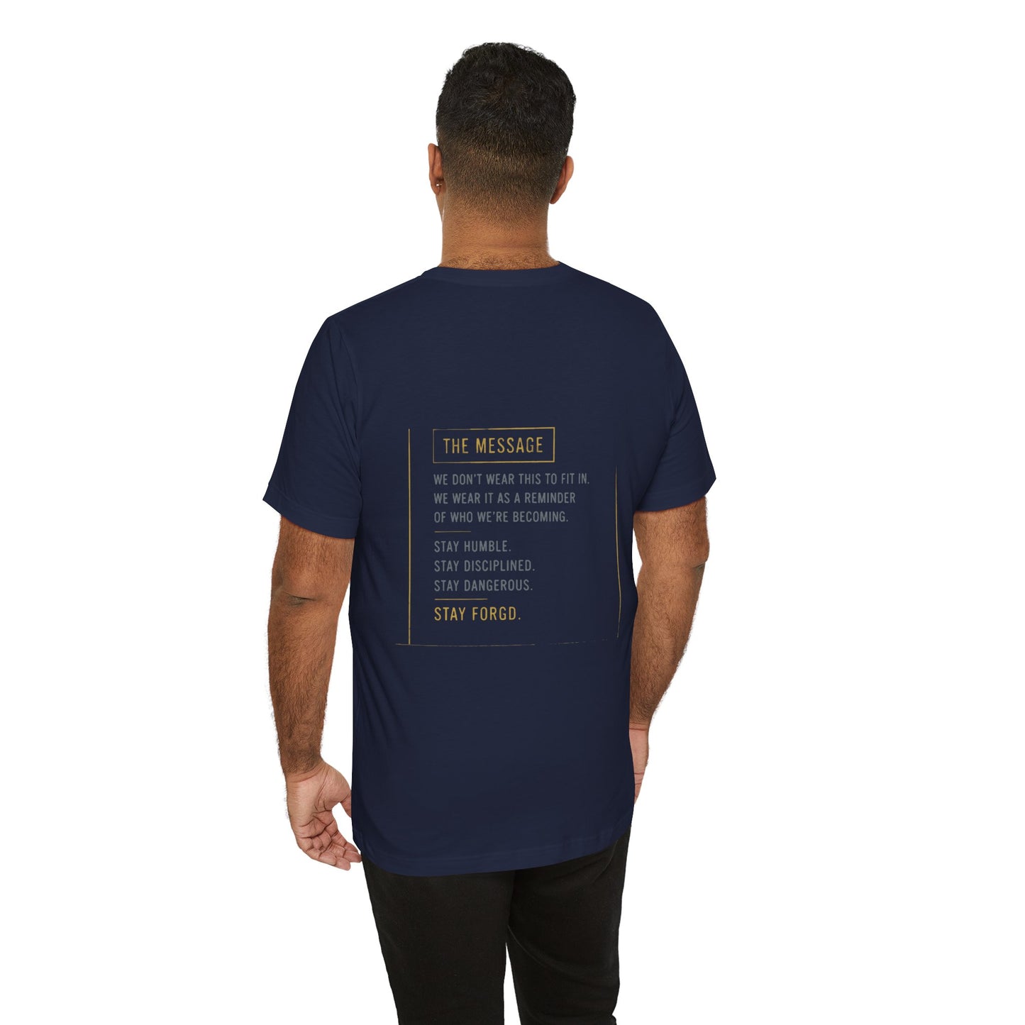 Motivational Message Tee — “The Message: Stay Humble, Stay Disciplined, Stay Dangerous, Stay Forged”
