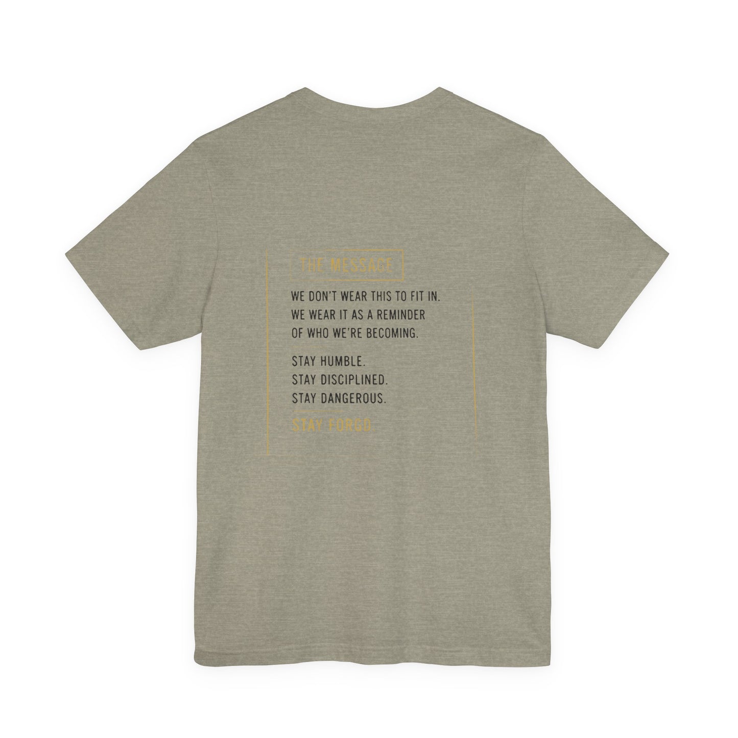 Motivational Message Tee — “The Message: Stay Humble, Stay Disciplined, Stay Dangerous, Stay Forged”