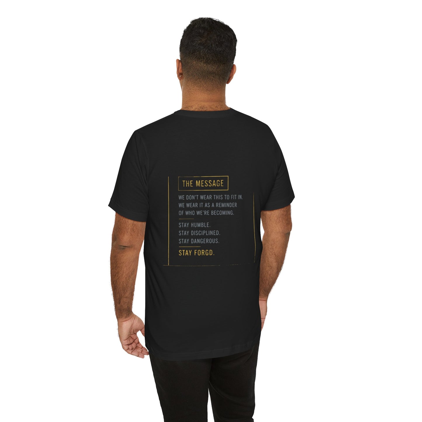 Motivational Message Tee — “The Message: Stay Humble, Stay Disciplined, Stay Dangerous, Stay Forged”