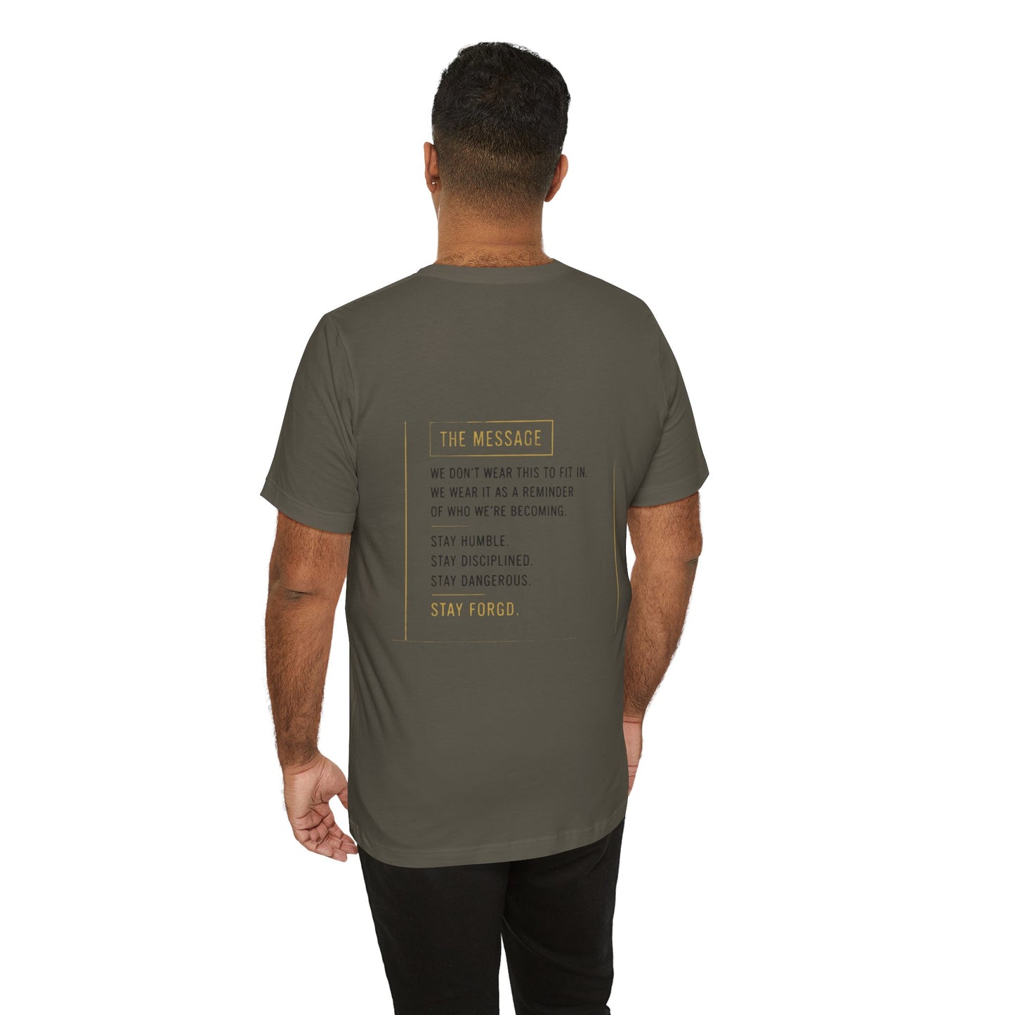 Motivational Message Tee — “The Message: Stay Humble, Stay Disciplined, Stay Dangerous, Stay Forged”